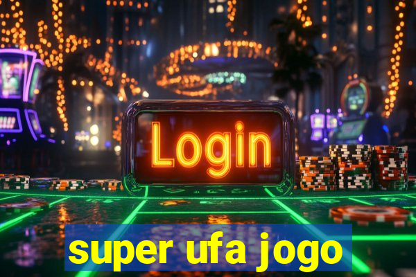 super ufa jogo